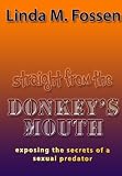 Straight From The Donkey's Mouth: Exposing the Secrets of a Sexual Predator