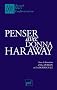 Penser avec Donna Haraway