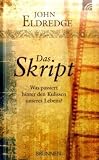 Das Skript - Was passiert hinter den Kulissen unseres Lebens? - John Eldredge