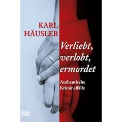 Verliebt, verlobt, ermordet: Authentische Kriminalf�lle