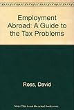 Employment abroad : a guide to the tax problems