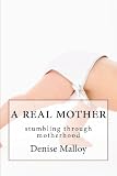 A Real Mother: stumbling through motherhood