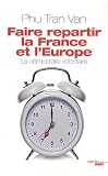Faire repartir la France et l'Europe : La d�mocratie volontaire
