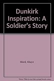 Dunkirk inspiration : a soldier's story