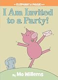 I Am Invited to a Party! (An Elephant and Piggie Book)