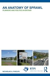 An Anatomy of Sprawl: Planning and Politics in Britain (RTPI Library Series)