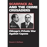Scarface Al and the Crime Crusaders: Chicago's Private War Against Capone