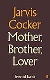 Mother, brother, lover : selected lyrics