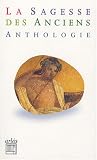 La sagesse des anciens : Anthologie d\'auteurs grecs et latins