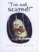 I'm Not Scared!: I'm Not Scared!