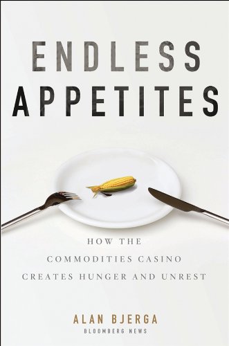 Endless Appetites: How the Commodities Casino Creates Hunger and Unrest (Bloomberg)
