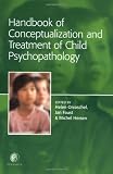 Handbook of Conceptualization and Treatment of Child Psychopathology