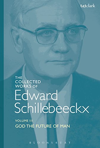 The Collected Works of Edward Schillebeeckx Volume 3: God the Future of Man (Edward Schillebeeckx Collected Works)