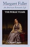 Margaret Fuller: An American Romantic Life, Vol. 2: The Public Years