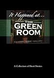It Happened at the Green Room: A Collection of Short Stories