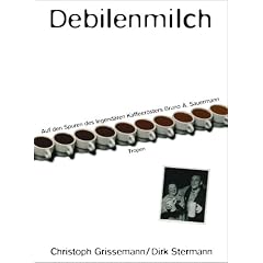Debilenmilch: Auf den Spuren des Kaffeer�sters Bruno A. Sauermann