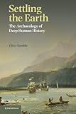 Settling the earth : the archaeology of deep human history