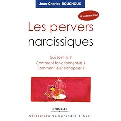Les pervers narcissiques : Qui sont-ils, comment fonctionnent-ils, comment leur �chapper ?