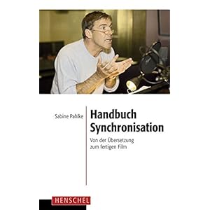 Handbuch Synchronisation: Von der Übersetzung zum fertigen Film