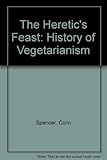 The heretic's feast : a history of vegetarianism
