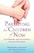 Parenting the Children of Now: Practicing Health, Spirit, and Awareness to Transcend Generations
