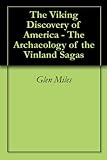 The Viking Discovery of America - The Archaeology of the Vinland Sagas