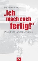 Ich mach euch fertig!: Praxisbuch Gewaltpr&auml;vention