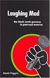  : Laughing Mad: The Black Comic Persona in Post-Soul America