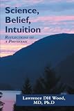 Science, Belief, Intuition: Reflections of a Physician