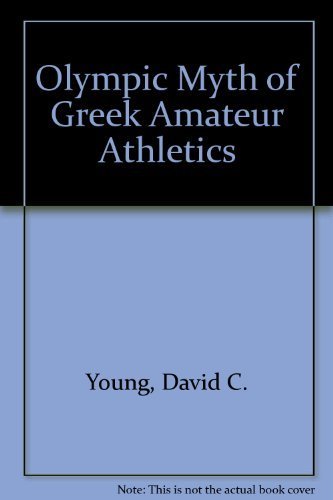 The Olympic Myth of Greek Amateur Athletics (Library of Ancient Athletics) First edition by Young, David C. (1984) Paperback