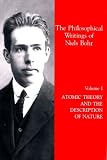 Volume I - Atomic Theory and the Description of Nature Niels Bohr