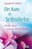 Ein Kurs in Selbstliebe - Finde deine wahren Herzimpulse - Susanne H&uuml;hn
