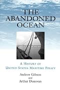 The Abandoned Ocean: A History of United States Maritime Policy
