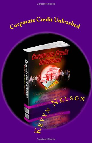 Corporate Credit Unleashed: Everything you better know about building corporate credit when your personal credit sucks (Volume 1)