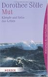 Mut: K&auml;mpfe und liebe das Leben (HERDER spektrum) - Dorothee S&ouml;lle