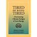 Tired of Being Tired: Overcoming Chronic Fatigue and Low Energy