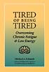 Tired of Being Tired: Overcoming Chronic Fatigue and Low Vitality