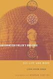 Buckminster Fuller s Universe: His Life and Work