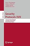 Security protocols XVII : 17th International Workshop, Cambridge, UK, April 1-3, 2009 : revised selected papers