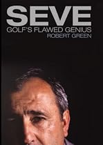 Seve: Golf's Flawed Genius