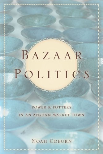 Bazaar Politics: Power and Pottery in an Afghan Market Town (Stanford Studies in Middle Eastern and I)