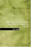 The Food of the Gods and How It Came to Earth