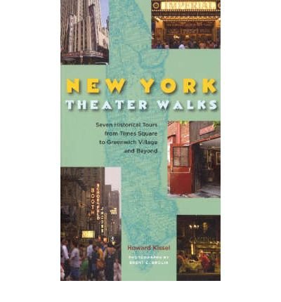 [(New York Theatre Walks: Seven Historical Tours from the Lower East Side to Times Square and Beyond )] [Author: Howard Kissel] [Dec-2007]