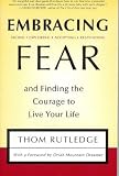 Embracing Fear and Finding the Courage to Live Your Life