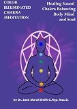 Color Illuminated Chakra Meditation: Healing Sound Chakra Balancing, Body Mind and Soul