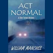 Act Normal: A Stan Turner Mystery | [William Manchee]