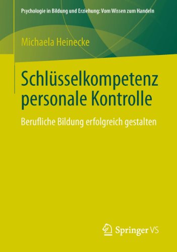 Schlüsselkompetenz personale Kontrolle: Berufliche Bildung erfolgreich gestalten (Psychologie in Bildung und Erziehung: Vom Wissen zum Handeln) (German Edition)