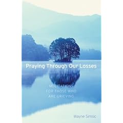 Praying Through Our Losses: Meditations for Those Who Are Grieving