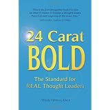 24 Carat BOLD: The Standard for REAL Thought Leadersby Mindy Gibbins-Klein