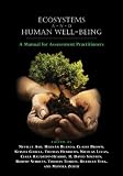 Ecosystems and Human Well-being: A Manual for Assessment Practitioners (World Conservation Monitoring)